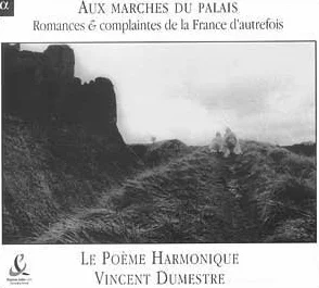 Aux marches du palais - Romances & complaintes de la France d'autrefois